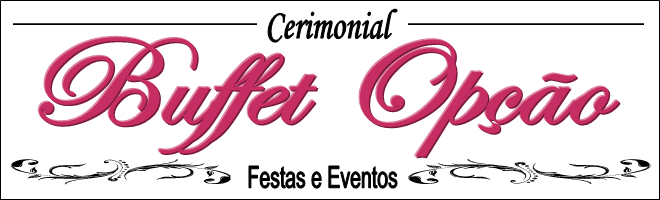 Buffet Opção Festas e Eventos * Organização e Planejamento de Festas e Eventos
